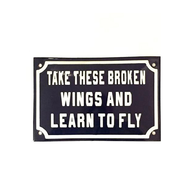 PLACA DECORATIVA ESMALTADA TAKE THESE BROKEN WINGS AND LEARN TO FLY.